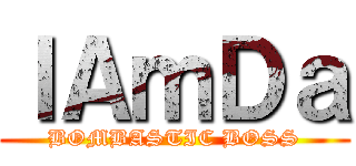 ＩＡｍＤａ (BOMBASTIC BOSS)