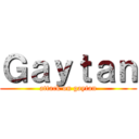 Ｇａｙｔａｎ (attack on gaytan)