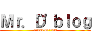 Ｍｒ．Ｄ\'ｂｌｏｇ (attack on titan)