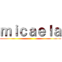 ｍｉｃａｅｌａ ()