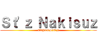 Ｓｔ\'ｚ Ｎａｋｉｓｕｚ (EXPLOSION)