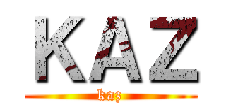 ＫＡＺ (kaz)