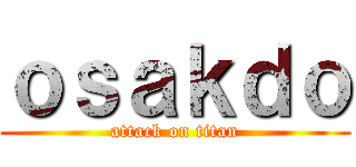 ｏｓａｋｄｏ (attack on titan)