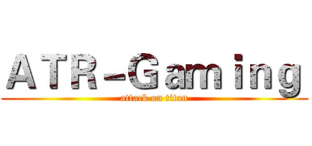 ＡＴＲ－Ｇａｍｉｎｇ  (attack on titan)