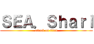 ＳＥＡ．Ｓｈａｒｌ (attack on titan)