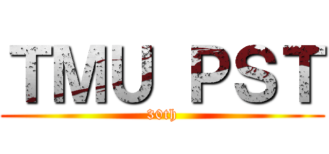 ＴＭＵ ＰＳＴ (30th)