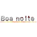 Ｂｏａ ｎｏｉｔｅ  (Alguém quer cena?)