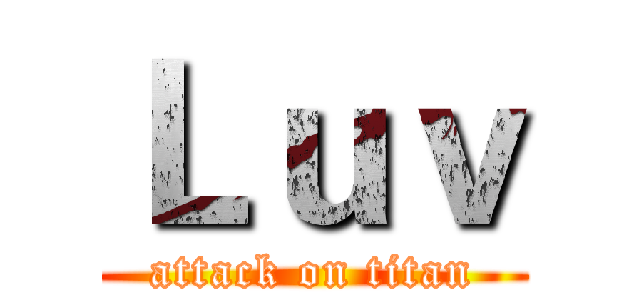 Ｌｕｖ (attack on titan)