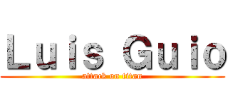 Ｌｕｉｓ Ｇｕｉｏ (attack on titan)