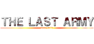 ＴＨＥ ＬＡＳＴ ＡＲＭＹ (aottg guild)