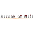 Ａｔｔａｃｋ ｏｎ Ｗｉｌｌ (What the fuck)