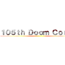 １０５ｔｈ Ｄｏｏｍ Ｃｏｒｐｓ ()
