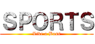 ＳＰＯＲＴＳ (Like a Boss)