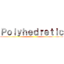 Ｐｏｌｙｈｅｄｒｅｔｉｃ (Hat )