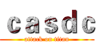 ｃａｓｄｃ (attack on titan)