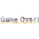 Ｇａｍｅ Ｏｖｅｒ！ ()