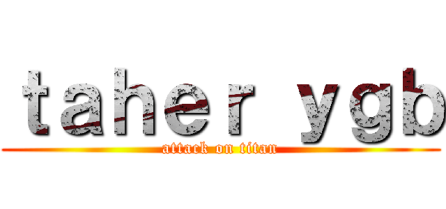 ｔａｈｅｒ ｙｇｂ (attack on titan)