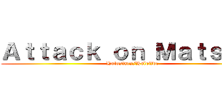 Ａｔｔａｃｋ ｏｎ Ｍａｔｓｕｒｉ (Holostars/Hololive)