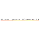 Ａｒｅ ｙｏｕ Ｋａｗａｉｉ Ｅｎｏｕｇｈ Ｔｏ Ｌｉｋｅ Ｔｈｕｓ Ｐａｇｅ (Thy Kawaii)
