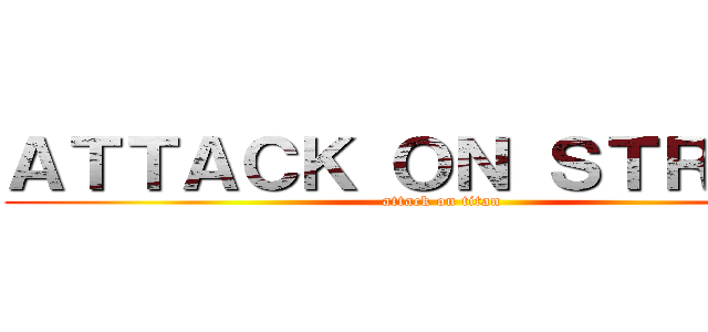 ＡＴＴＡＣＫ ＯＮ ＳＴＲＡＨＬ (attack on titan)