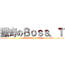獵奇のＢｏｓｓ．Ｔ (What The Fu*k)