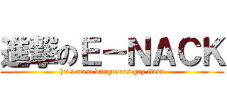 進撃のＥ－ＮＡＣＫ (he\'s most dangerous gay titan)