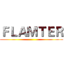 ＦＬＡＭＴＥＲ ()
