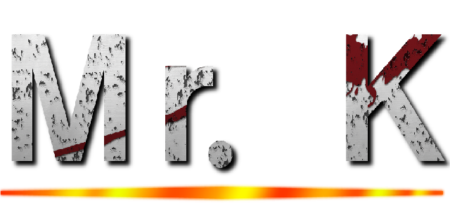 Ｍｒ．Ｋ ()