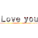 Ｌｏｖｅ ｙｏｕ (Bee)