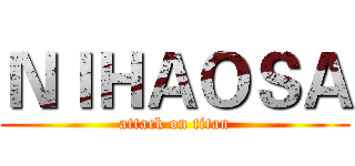 ＮＩＨＡＯＳＡ (attack on titan)