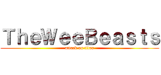 ＴｈｅＷｅｅＢｅａｓｔｓ (attack on titan)