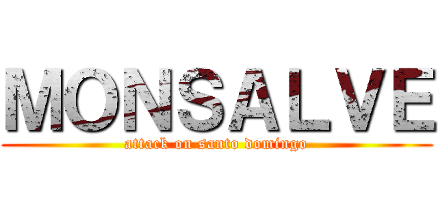 ＭＯＮＳＡＬＶＥ (attack on santo domingo)