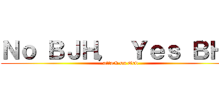 Ｎｏ ＢＪＨ， Ｙｅｓ ＢＨＪ (attack on God)