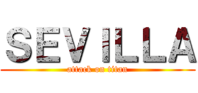 ＳＥＶＩＬＬＡ (attack on titan)