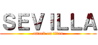 ＳＥＶＩＬＬＡ (attack on titan)