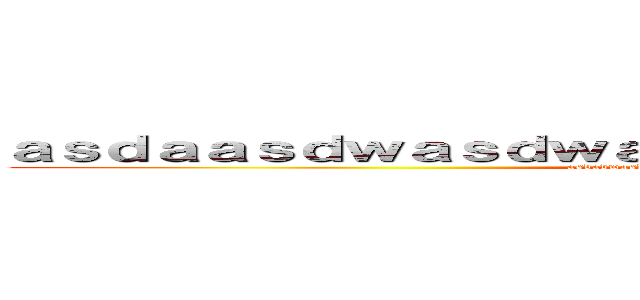 ａｓｄａａｓｄｗａｓｄｗａｓｄｗａｓｄｗａｓｄｗａｓｄｗａ (asdadwasdwasdwasdwasdwasdwasdwasdwasd)