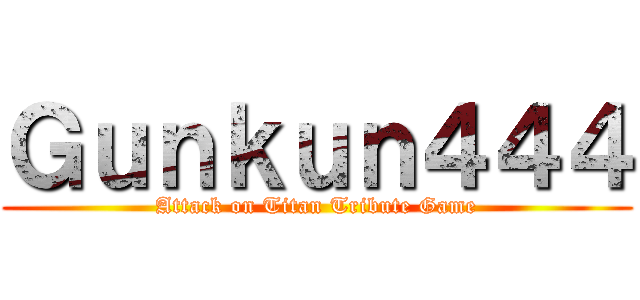 Ｇｕｎｋｕｎ４４４ (Attack on Titan Tribute Game)