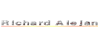 Ｒｉｃｈａｒｄ Ａｌｅｊａｎｄｒｏ Ｎｕñｅｚ Ｖｅｌａ (attack on titan)