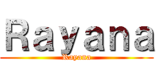 Ｒａｙａｎａ (Rayana)