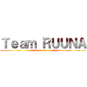 Ｔｅａｍ ＲＵＵＮＡ (team ruuna)