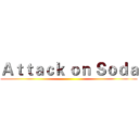 Ａｔｔａｃｋ ｏｎ Ｓｏｄａ ()