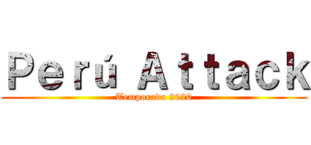 Ｐｅｒú Ａｔｔａｃｋ (Temporada 2020)