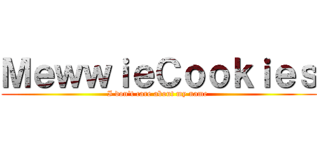 ＭｅｗｗｉｅＣｏｏｋｉｅｓ (I don\'t care about my name )