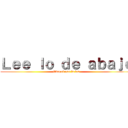 Ｌｅｅ ｌｏ ｄｅ ａｂａｊｏ (Pvto el que lo lea)