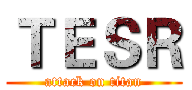 ＴＥＳＲ (attack on titan)