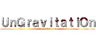 ＵｎＧｒａｖｉｔａｔｉＯｎ (Nega Nebulus)