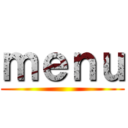 ｍｅｎｕ ()