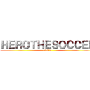 ＨＥＲＯＴＨＥＳＯＣＣＥＲ (9NO D)