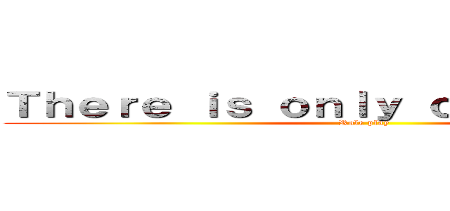 Ｔｈｅｒｅ ｉｓ ｏｎｌｙ ｏｎｅ ｔｒｕｔｈ！ (Role play)