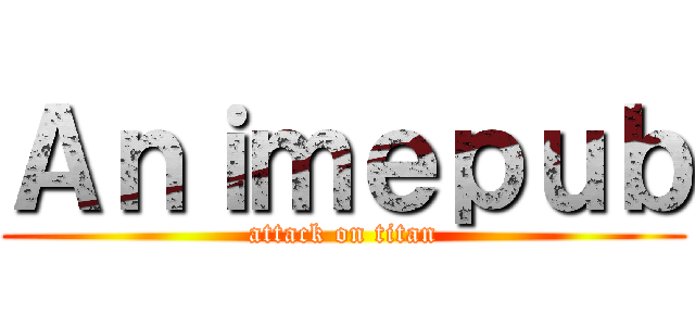 Ａｎｉｍｅｐｕｂ (attack on titan)